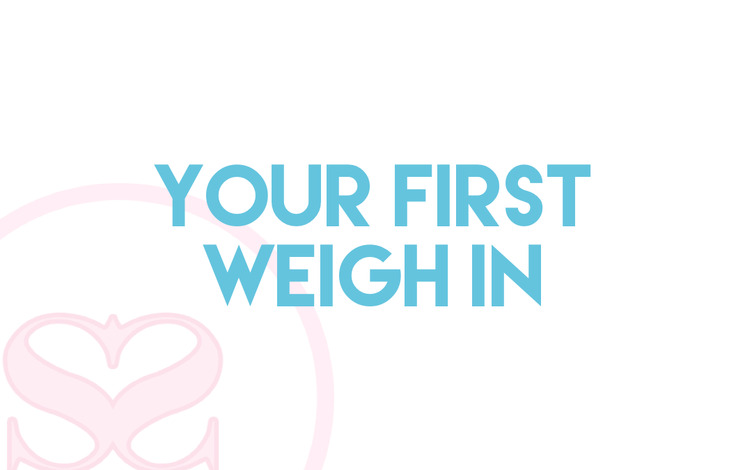 Your first weigh in